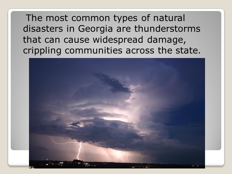 The most common types of natural disasters in Georgia are thunderstorms that can cause